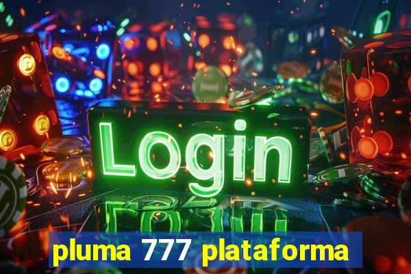 pluma 777 plataforma